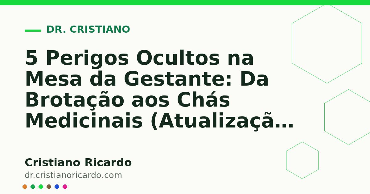 Card OG automático: 5 Perigos Ocultos na Mesa da Gestante: Da Brotação aos Chás Medicinais (Atualização Clínica 2025)