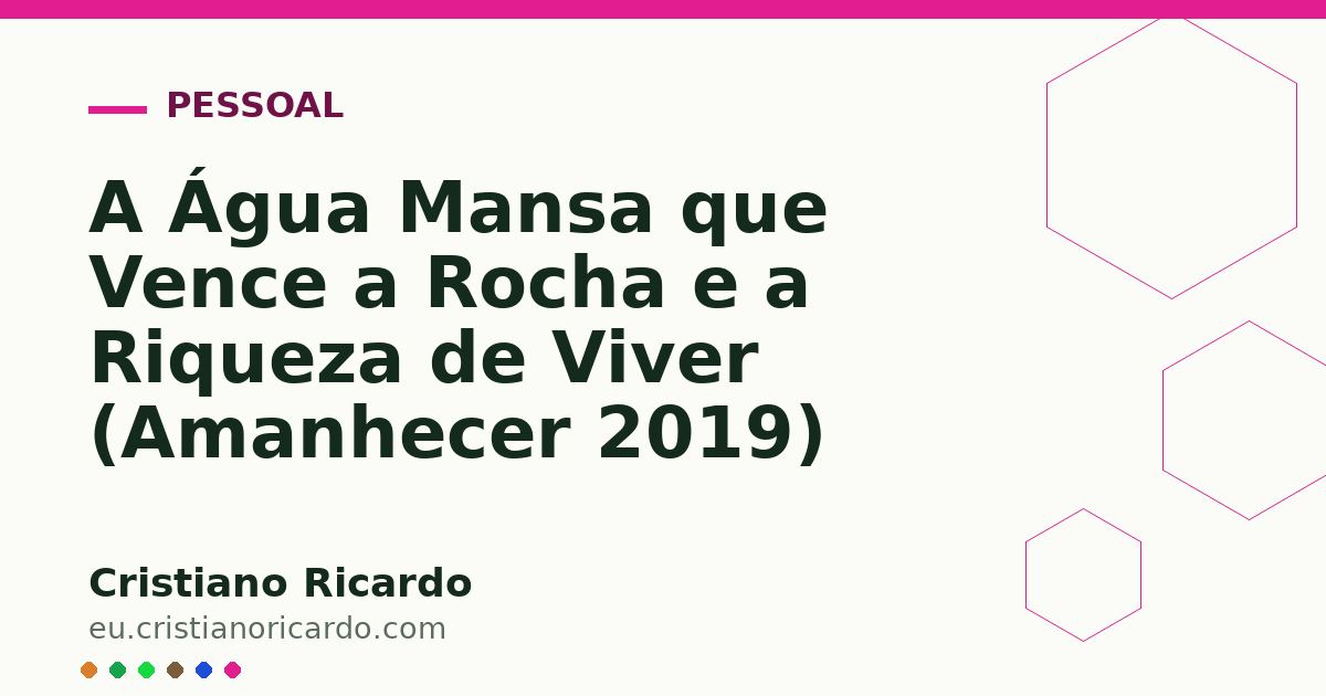 Card OG automático: A Água Mansa que Vence a Rocha e a Riqueza de Viver (Amanhecer 2019)