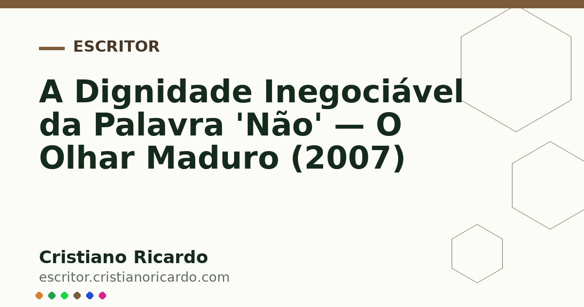 Card OG automático: A Dignidade Inegociável da Palavra 'Não' — O Olhar Maduro (2007)