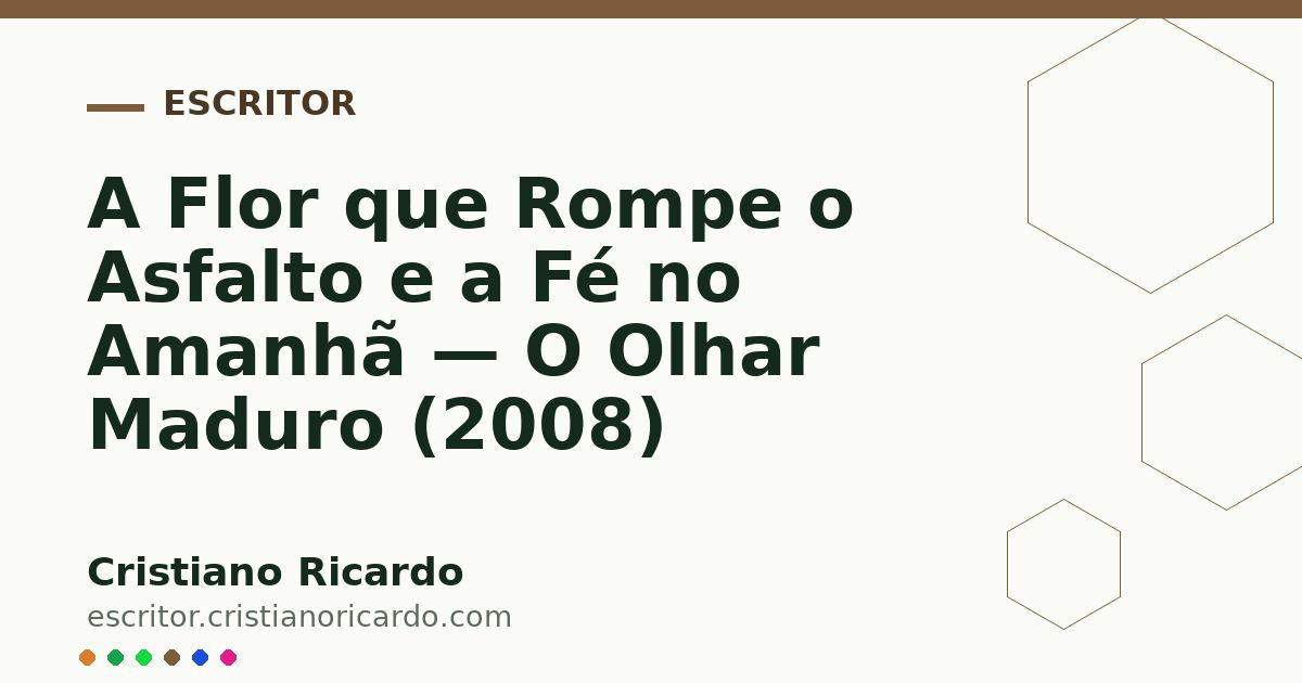 Card OG automático: A Flor que Rompe o Asfalto e a Fé no Amanhã — O Olhar Maduro (2008)