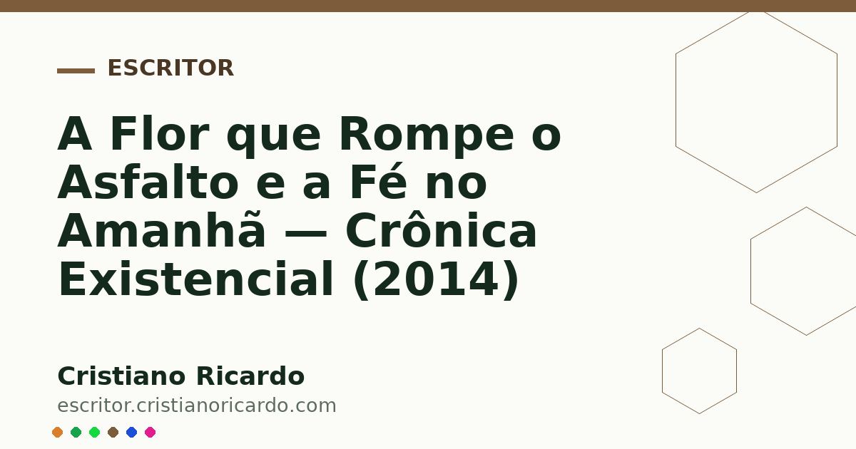 Card OG automático: A Flor que Rompe o Asfalto e a Fé no Amanhã — Crônica Existencial (2014)