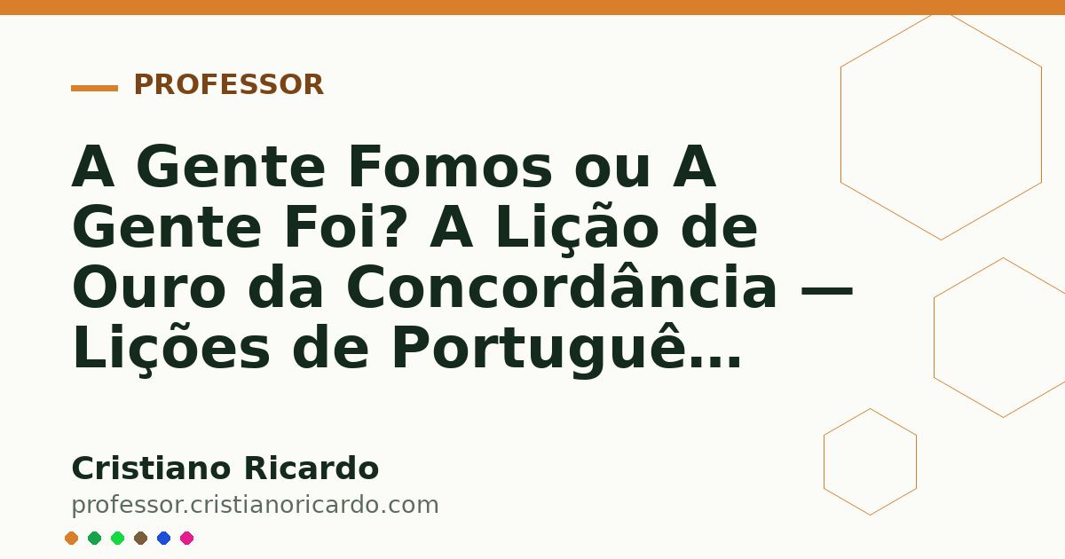 Card OG automático: A Gente Fomos ou A Gente Foi? A Lição de Ouro da Concordância — Lições de Português 2014