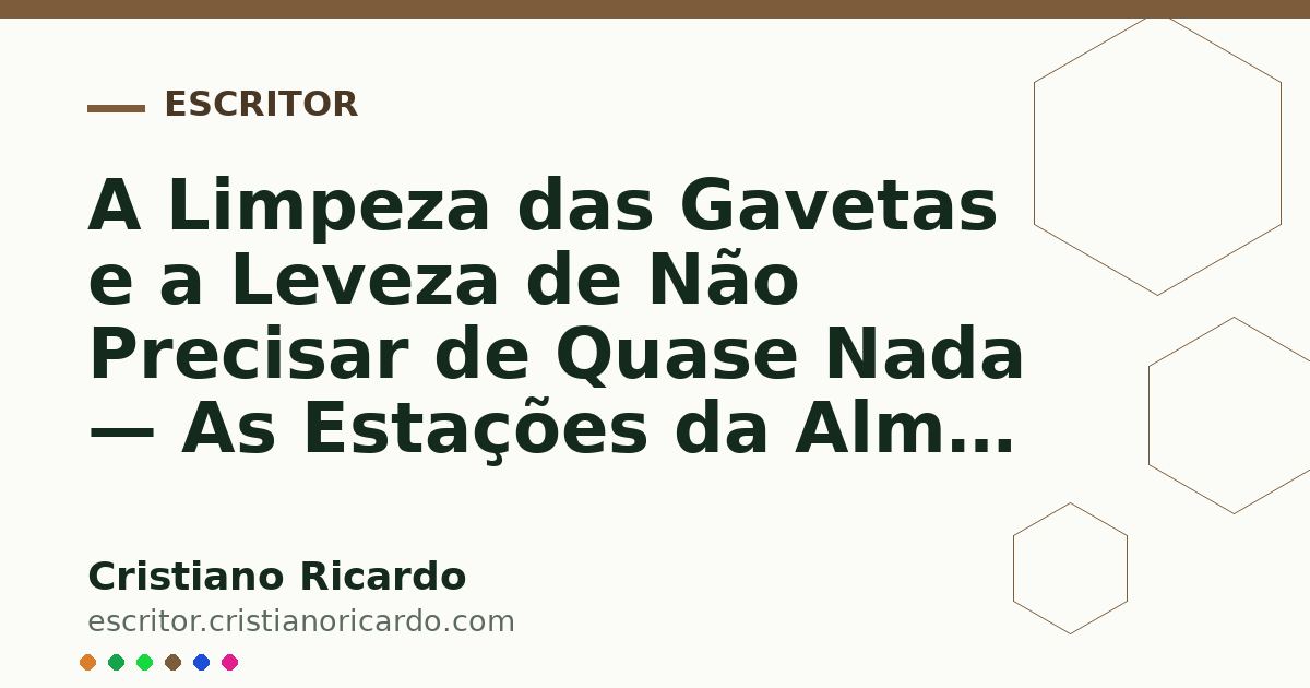 Card OG automático: A Limpeza das Gavetas e a Leveza de Não Precisar de Quase Nada — As Estações da Alma (2017)