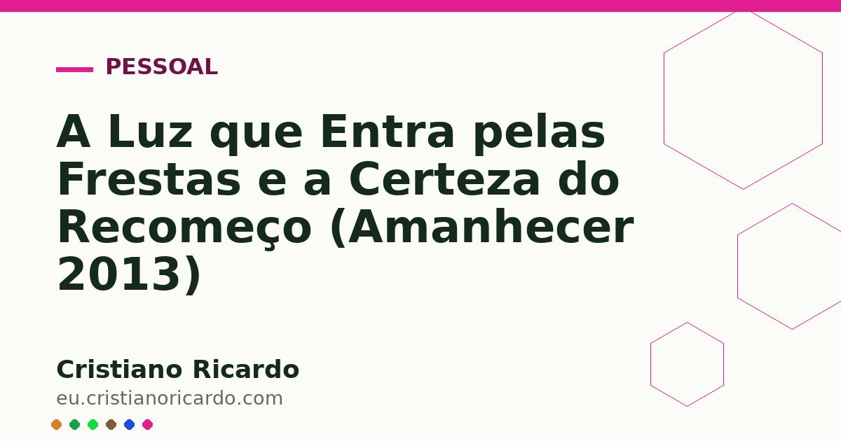Card OG automático: A Luz que Entra pelas Frestas e a Certeza do Recomeço (Amanhecer 2013)