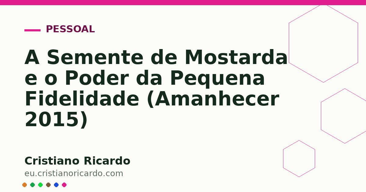 Card OG automático: A Semente de Mostarda e o Poder da Pequena Fidelidade (Amanhecer 2015)