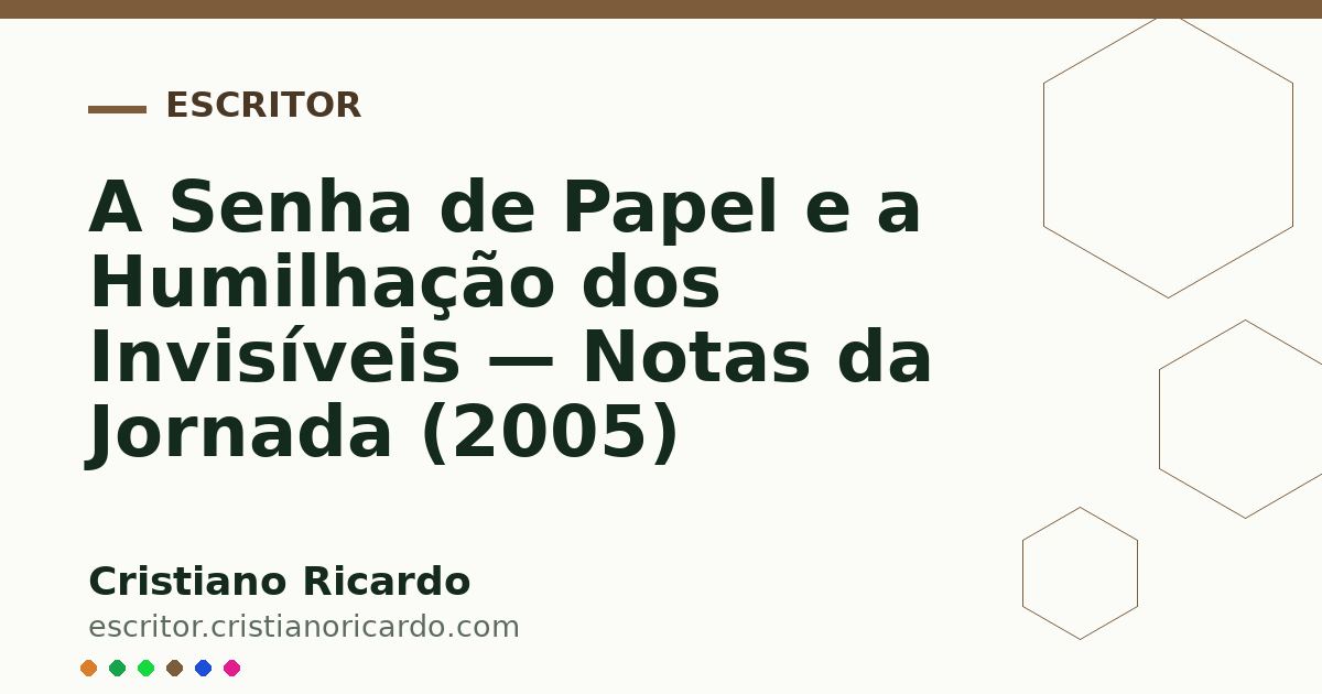 Card OG automático: A Senha de Papel e a Humilhação dos Invisíveis — Notas da Jornada (2005)
