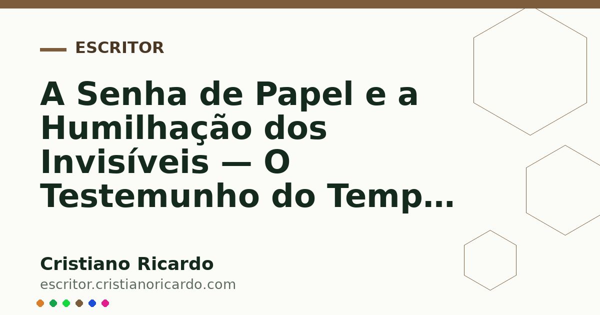 Card OG automático: A Senha de Papel e a Humilhação dos Invisíveis — O Testemunho do Tempo (2023)