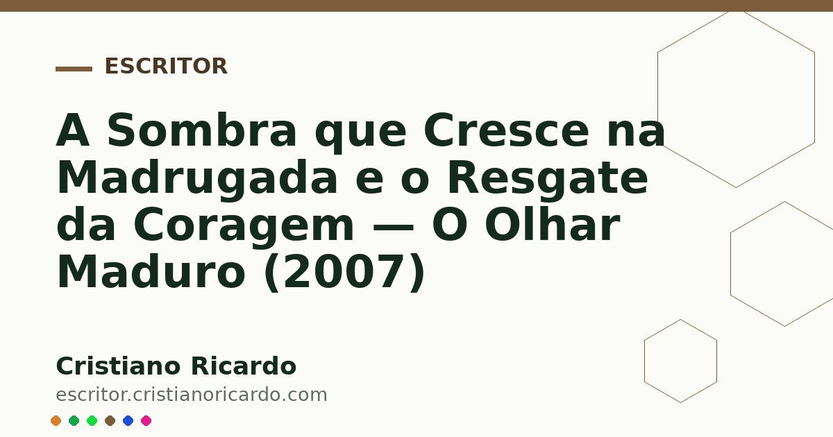 Card OG automático: A Sombra que Cresce na Madrugada e o Resgate da Coragem — O Olhar Maduro (2007)