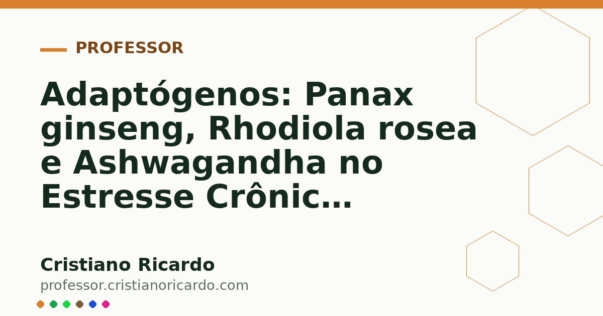 Card OG automático: Adaptógenos: Panax ginseng, Rhodiola rosea e Ashwagandha no Estresse Crônico (Aprofundamento 5)