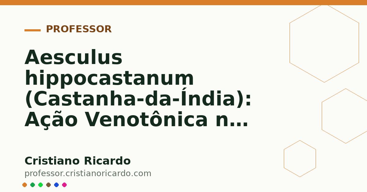 Card OG automático: Aesculus hippocastanum (Castanha-da-Índia): Ação Venotônica na Insuficiência Venosa (Aprofundamento 6)
