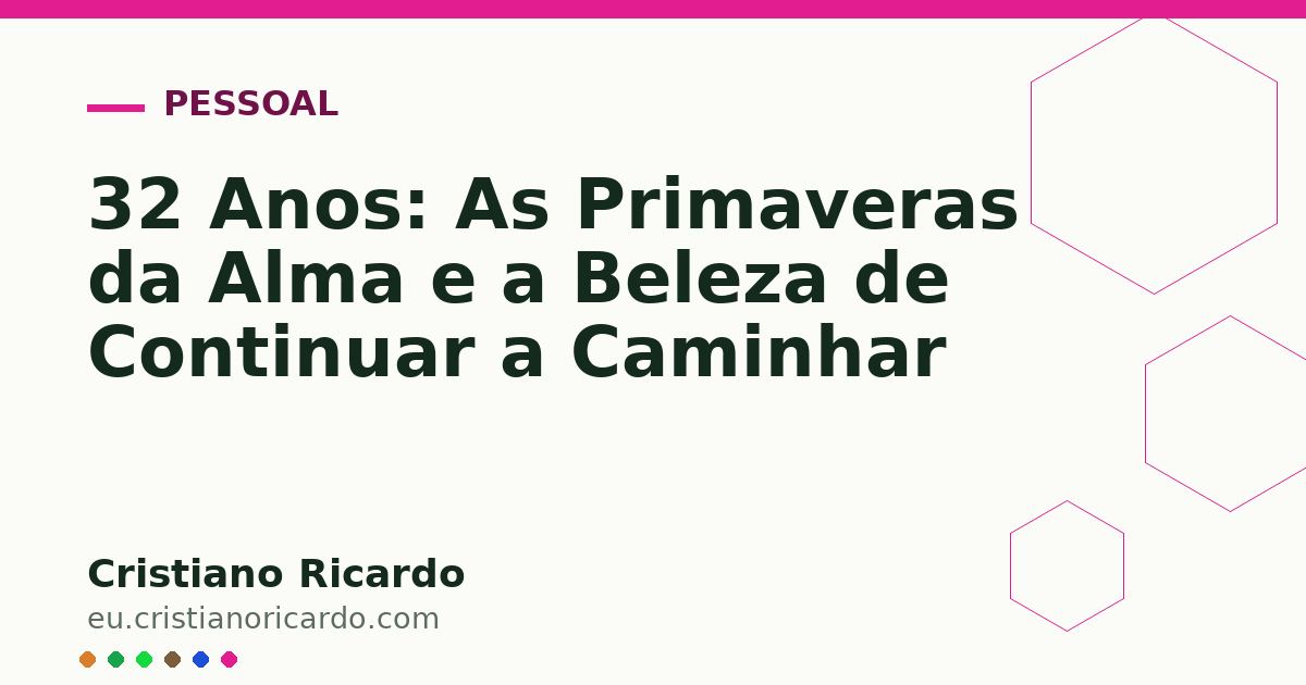 Card OG automático: 32 Anos: As Primaveras da Alma e a Beleza de Continuar a Caminhar