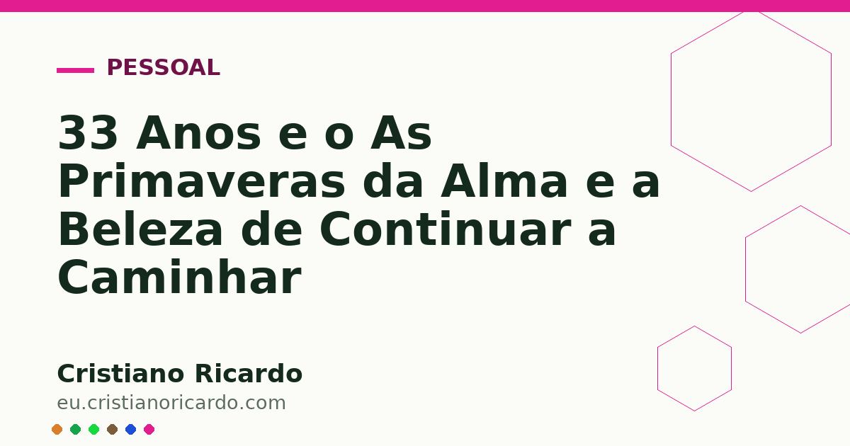 Card OG automático: 33 Anos e o As Primaveras da Alma e a Beleza de Continuar a Caminhar