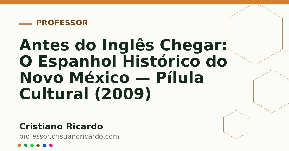 Card OG automático: Antes do Inglês Chegar: O Espanhol Histórico do Novo México — Pílula Cultural (2009)
