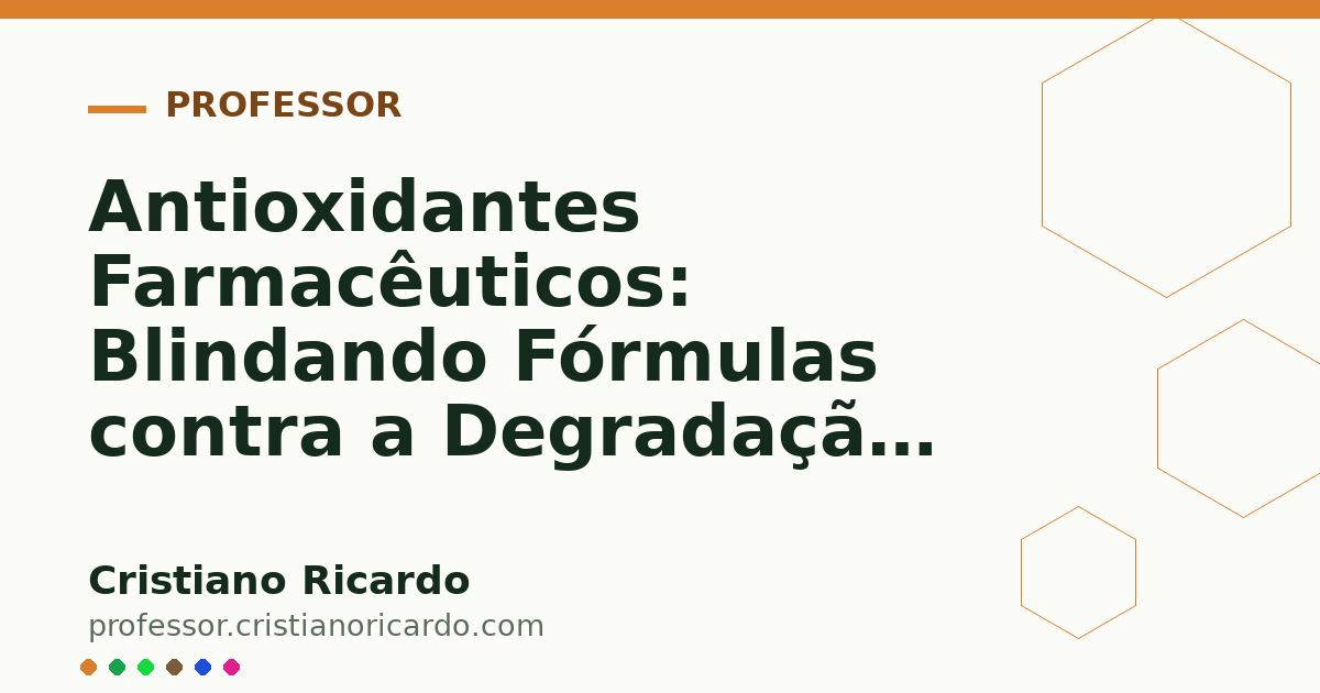 Card OG automático: Antioxidantes Farmacêuticos: Blindando Fórmulas contra a Degradação (Parte 11)