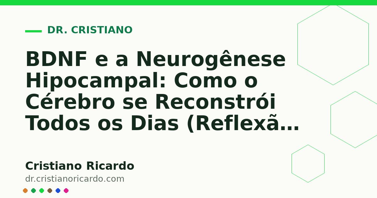 Card OG automático: BDNF e a Neurogênese Hipocampal: Como o Cérebro se Reconstrói Todos os Dias (Reflexão Clínica 2012)