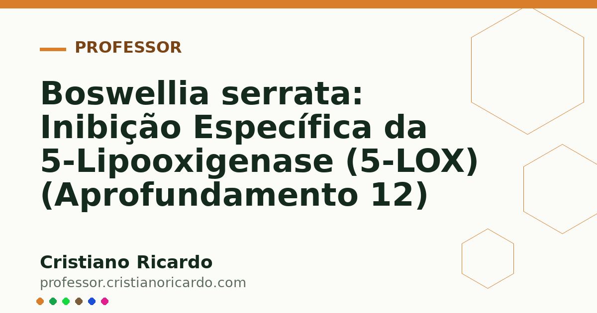Card OG automático: Boswellia serrata: Inibição Específica da 5-Lipooxigenase (5-LOX) (Aprofundamento 12)