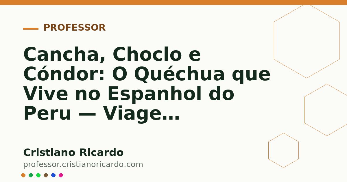 Card OG automático: Cancha, Choclo e Cóndor: O Quéchua que Vive no Espanhol do Peru — Viagem Linguística (2013)