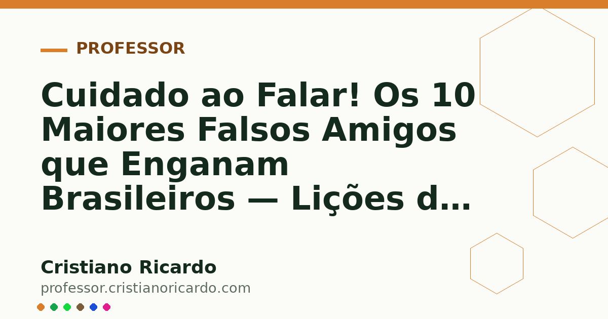 Card OG automático: Cuidado ao Falar! Os 10 Maiores Falsos Amigos que Enganam Brasileiros — Lições do Mundo Hispânico (2025)