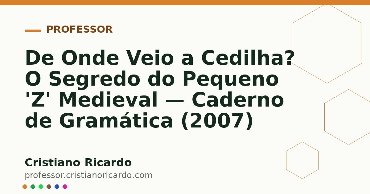 Card OG automático: De Onde Veio a Cedilha? O Segredo do Pequeno 'Z' Medieval — Caderno de Gramática (2007)