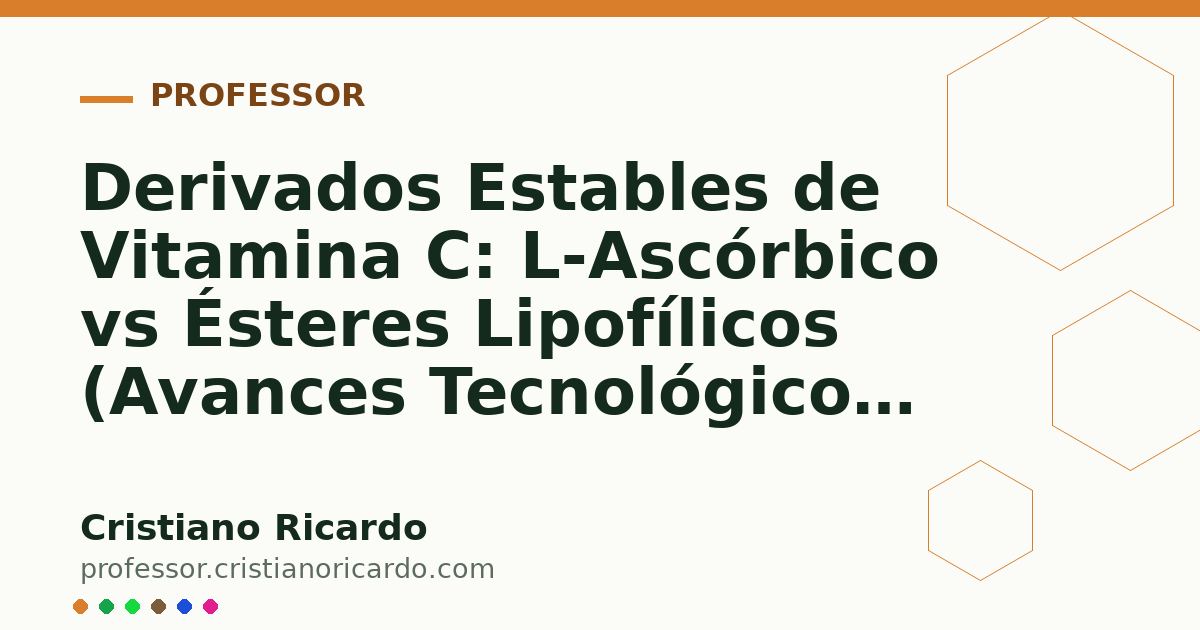 Card OG automático: Derivados Estables de Vitamina C: L-Ascórbico vs Ésteres Lipofílicos (Avances Tecnológicos 2024)