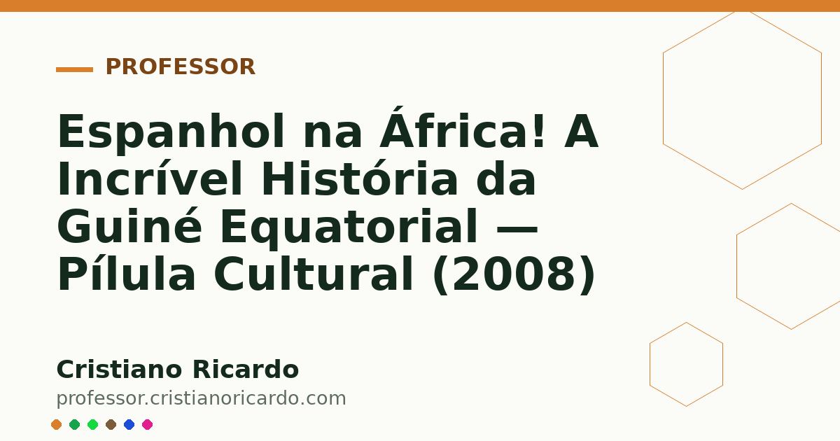 Card OG automático: Espanhol na África! A Incrível História da Guiné Equatorial — Pílula Cultural (2008)