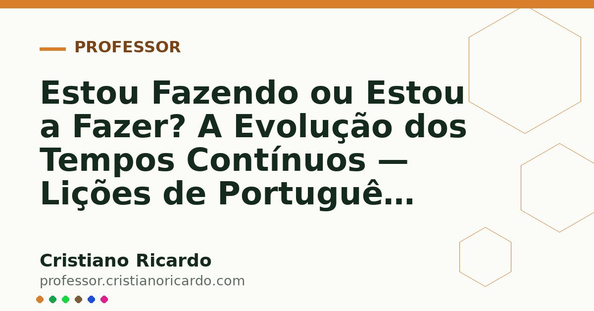 Card OG automático: Estou Fazendo ou Estou a Fazer? A Evolução dos Tempos Contínuos — Lições de Português (2013)
