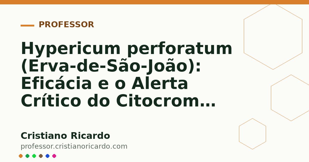 Card OG automático: Hypericum perforatum (Erva-de-São-João): Eficácia e o Alerta Crítico do Citocromo P450 (Aprofundamento 4)