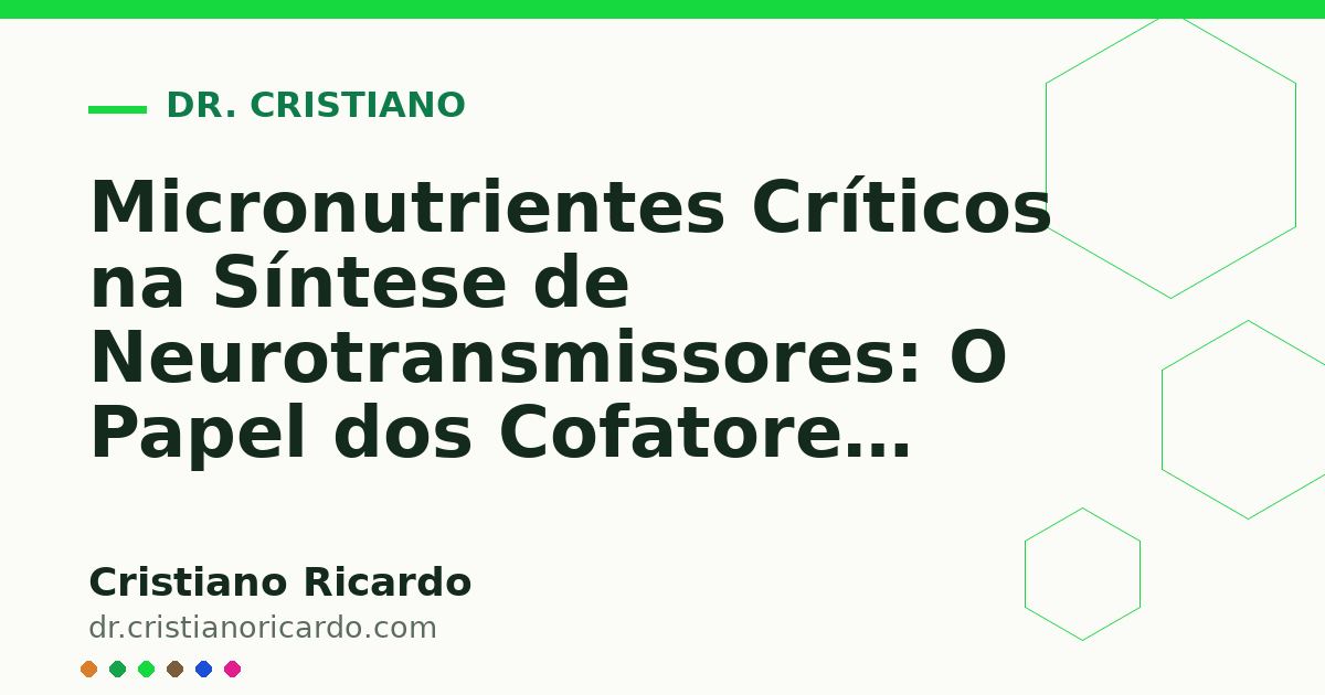 Card OG automático: Micronutrientes Críticos na Síntese de Neurotransmissores: O Papel dos Cofatores (Reflexão Clínica 2024)