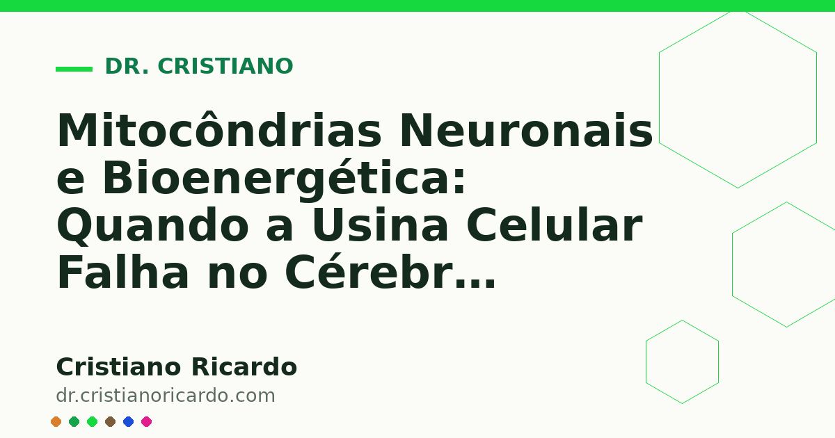 Card OG automático: Mitocôndrias Neuronais e Bioenergética: Quando a Usina Celular Falha no Cérebro (Reflexão Clínica 2012)