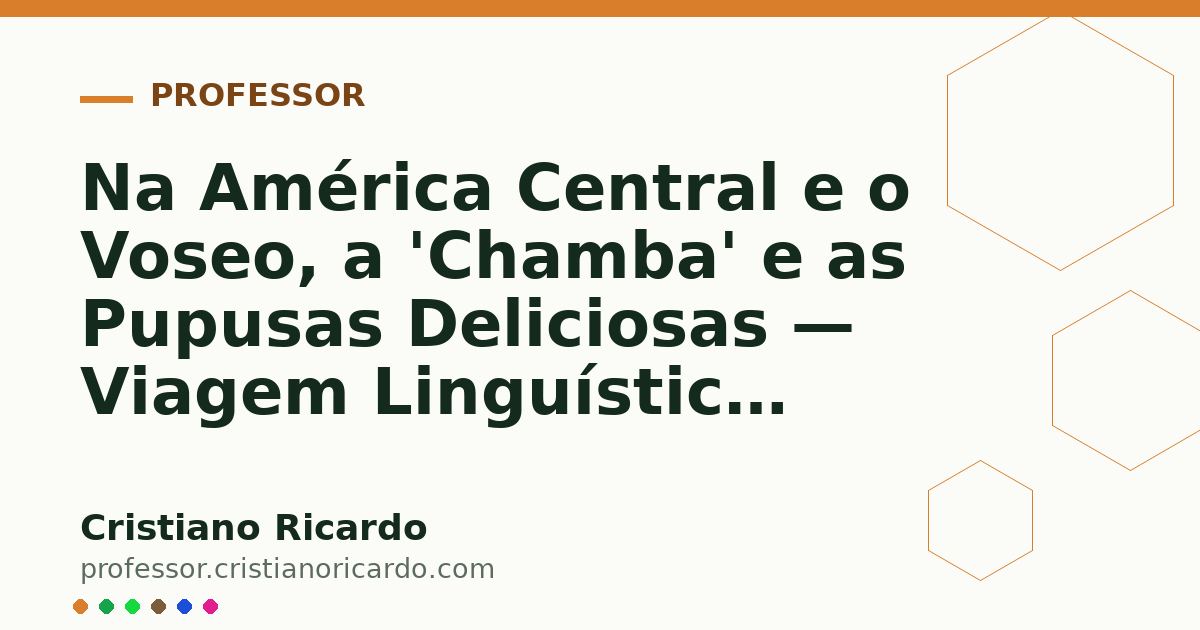 Card OG automático: Na América Central e o Voseo, a 'Chamba' e as Pupusas Deliciosas — Viagem Linguística 2021