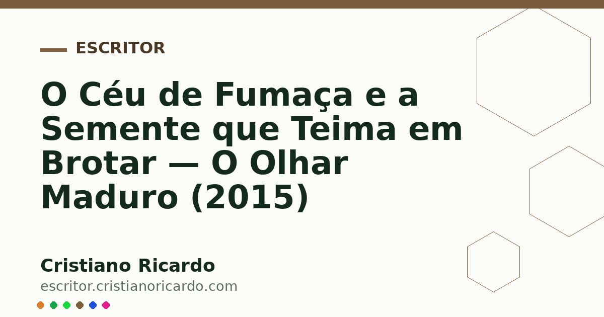 Card OG automático: O Céu de Fumaça e a Semente que Teima em Brotar — O Olhar Maduro (2015)