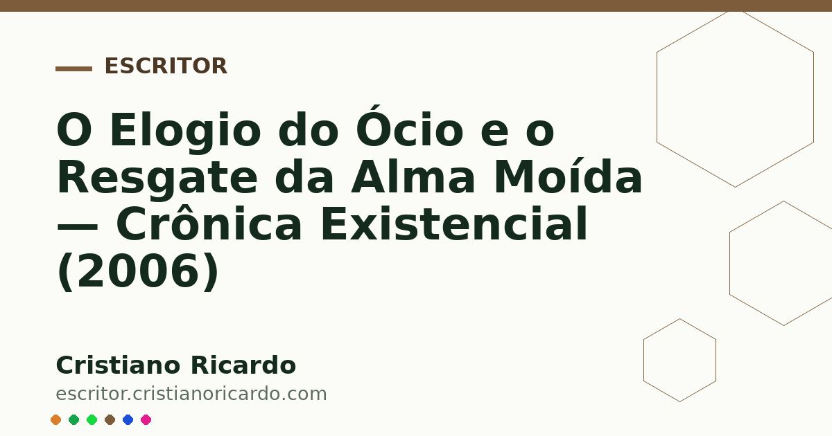 Card OG automático: O Elogio do Ócio e o Resgate da Alma Moída — Crônica Existencial (2006)