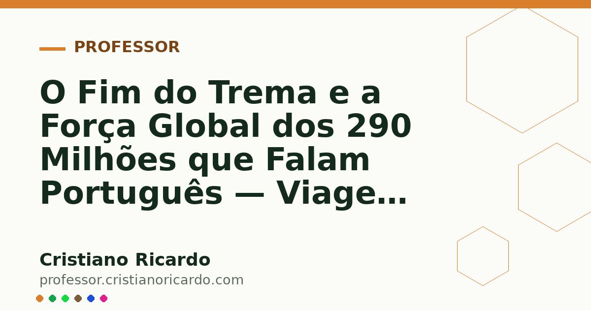 Card OG automático: O Fim do Trema e a Força Global dos 290 Milhões que Falam Português — Viagem Lusófona (2009)
