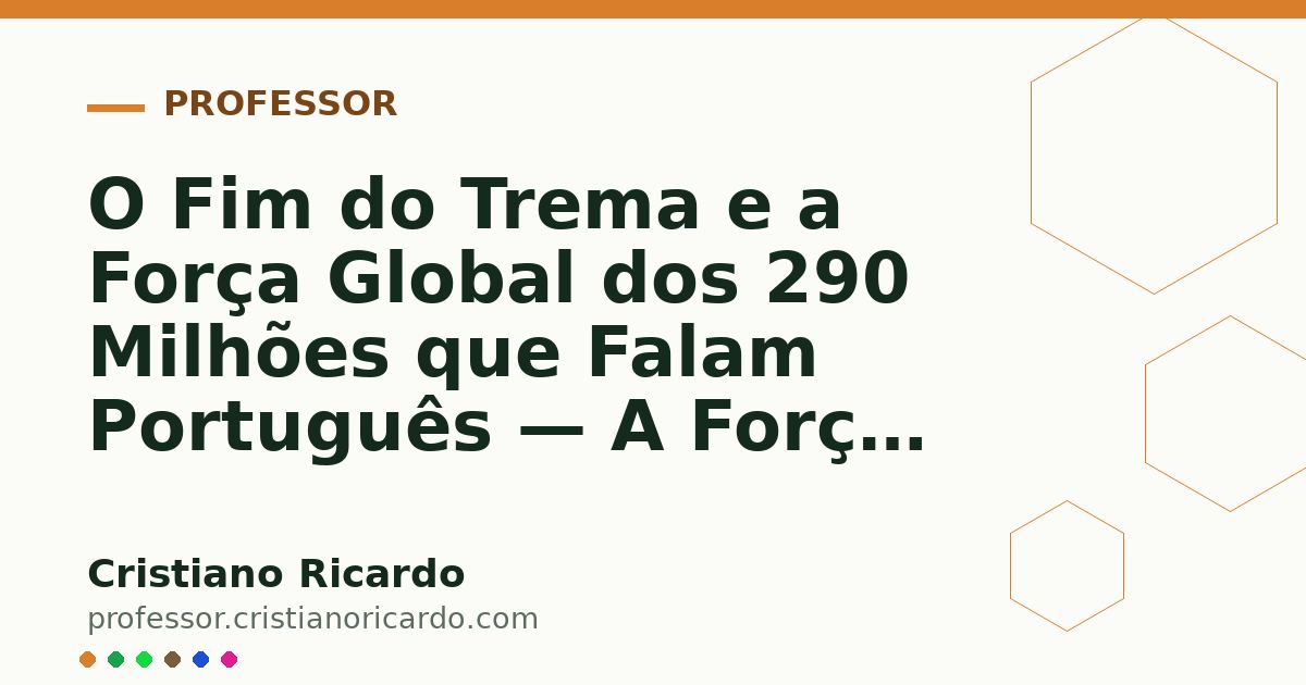 Card OG automático: O Fim do Trema e a Força Global dos 290 Milhões que Falam Português — A Força das Palavras 2025