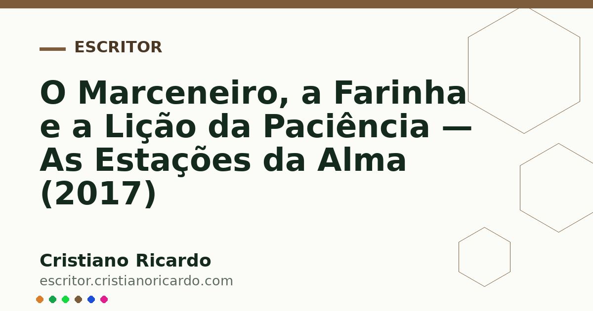 Card OG automático: O Marceneiro, a Farinha e a Lição da Paciência — As Estações da Alma (2017)