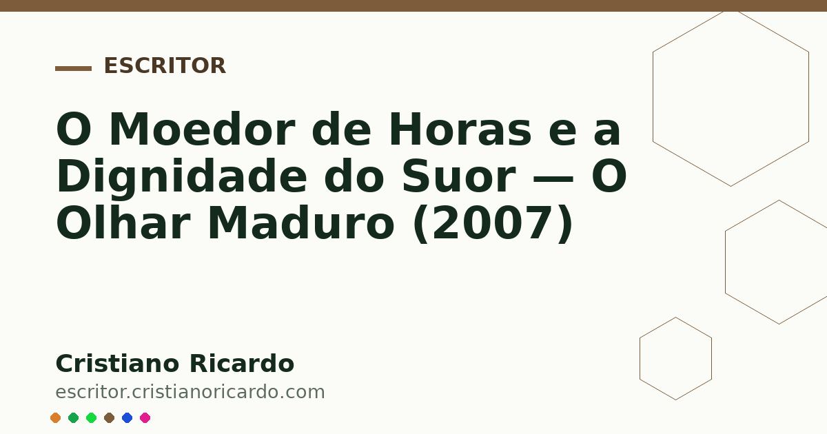 Card OG automático: O Moedor de Horas e a Dignidade do Suor — O Olhar Maduro (2007)