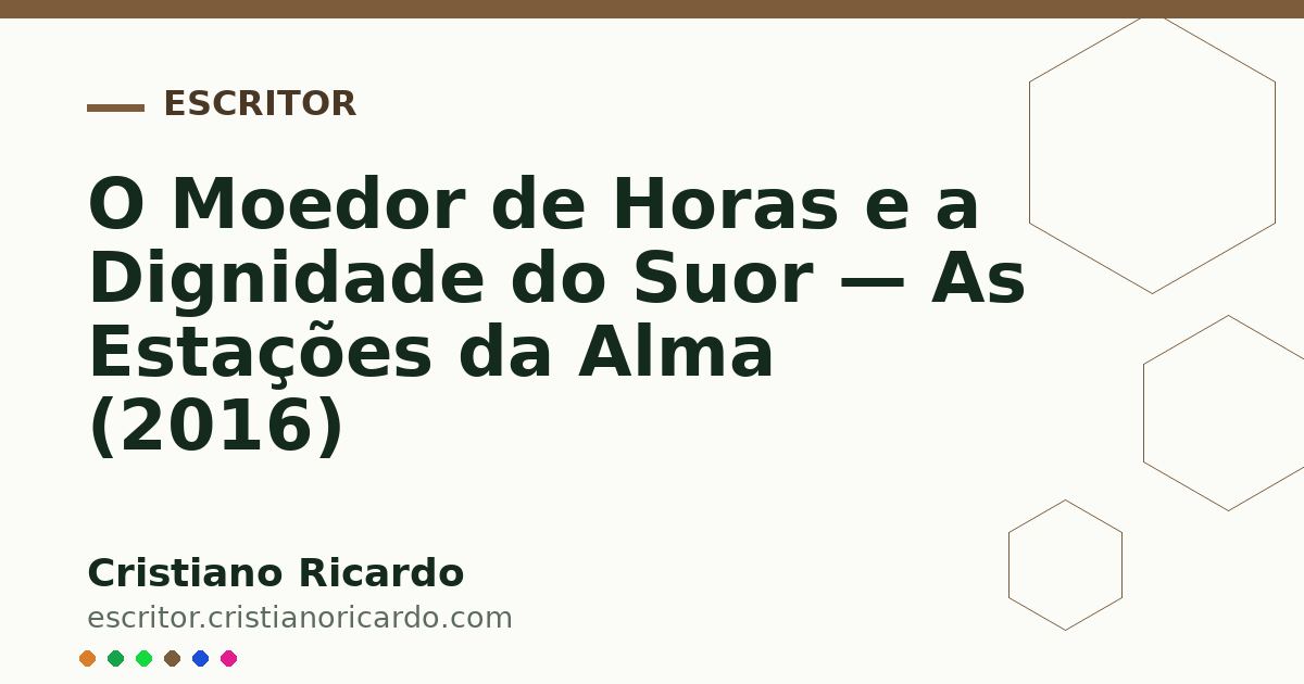 Card OG automático: O Moedor de Horas e a Dignidade do Suor — As Estações da Alma (2016)