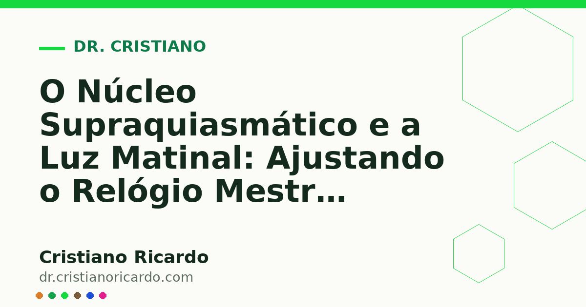 Card OG automático: O Núcleo Supraquiasmático e a Luz Matinal: Ajustando o Relógio Mestre Cerebral