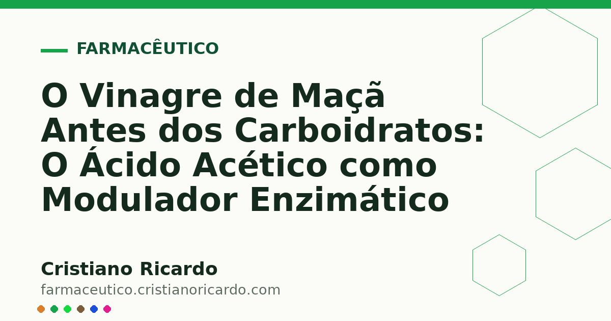 Card OG automático: O Vinagre de Maçã Antes dos Carboidratos: O Ácido Acético como Modulador Enzimático
