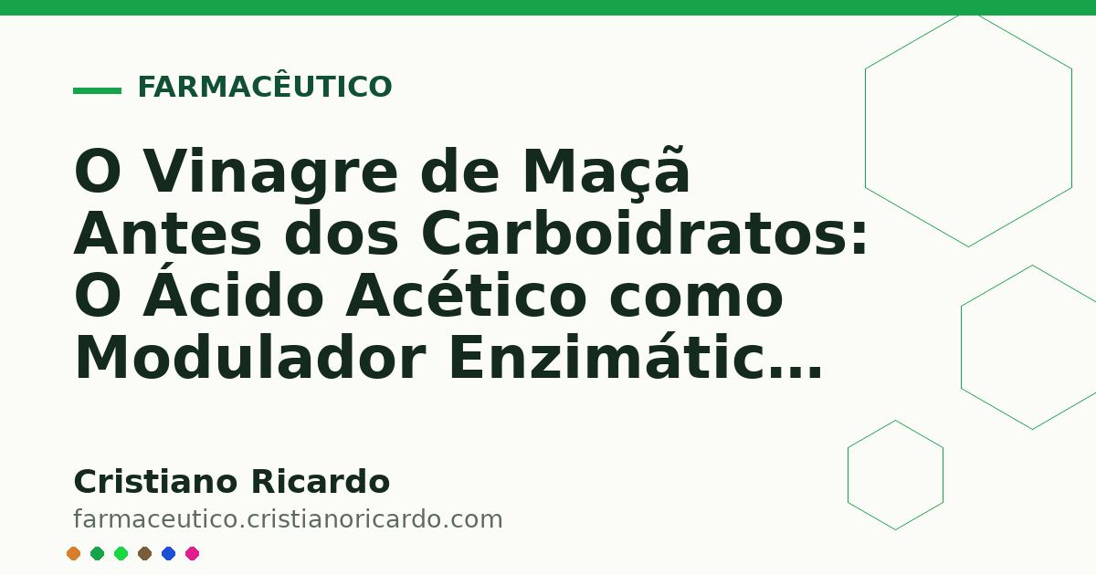 Card OG automático: O Vinagre de Maçã Antes dos Carboidratos: O Ácido Acético como Modulador Enzimático (Edição Funcional 2019)
