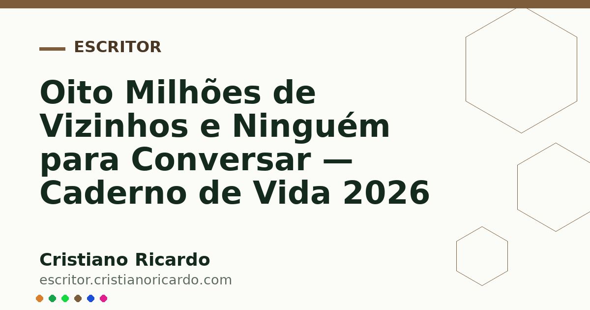 Capa ilustrativa do artigo: Oito Milhões de Vizinhos e Ninguém para Conversar — Caderno de Vida 2026
