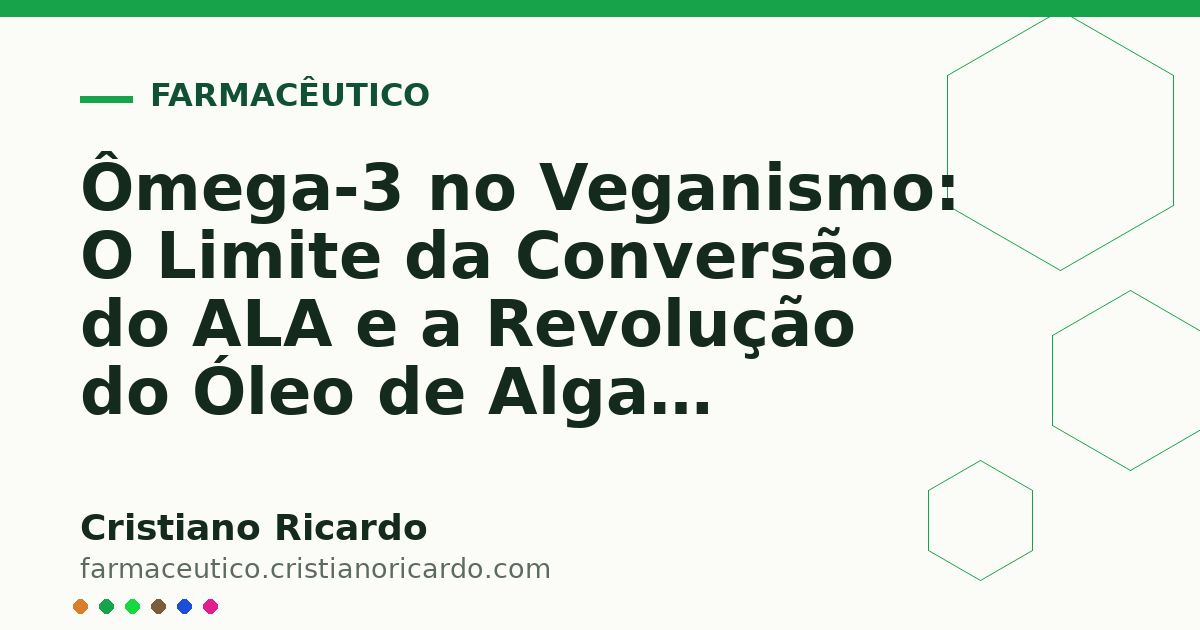 Card OG automático: Ômega-3 no Veganismo: O Limite da Conversão do ALA e a Revolução do Óleo de Algas (Perspectiva Bioquímica 2024)