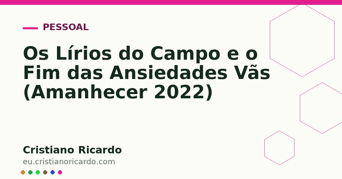 Card OG automático: Os Lírios do Campo e o Fim das Ansiedades Vãs (Amanhecer 2022)