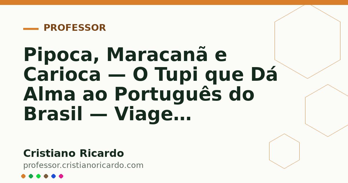 Card OG automático: Pipoca, Maracanã e Carioca — O Tupi que Dá Alma ao Português do Brasil — Viagem Lusófona 2015