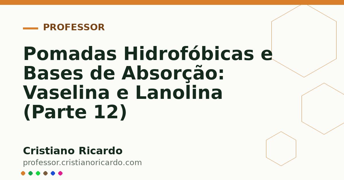 Card OG automático: Pomadas Hidrofóbicas e Bases de Absorção: Vaselina e Lanolina (Parte 12)