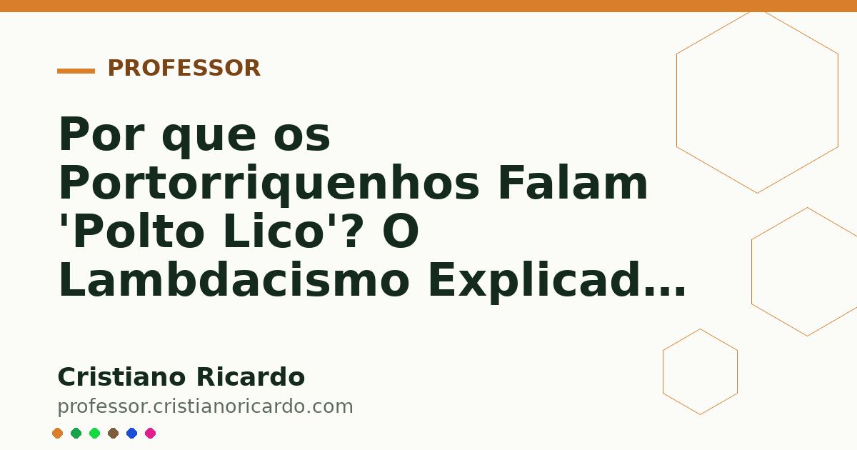 Card OG automático: Por que os Portorriquenhos Falam 'Polto Lico'? O Lambdacismo Explicado — Edição 2003