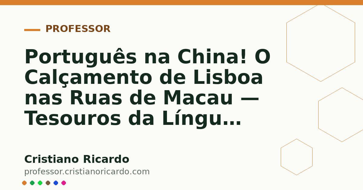 Card OG automático: Português na China! O Calçamento de Lisboa nas Ruas de Macau — Tesouros da Língua (2012)