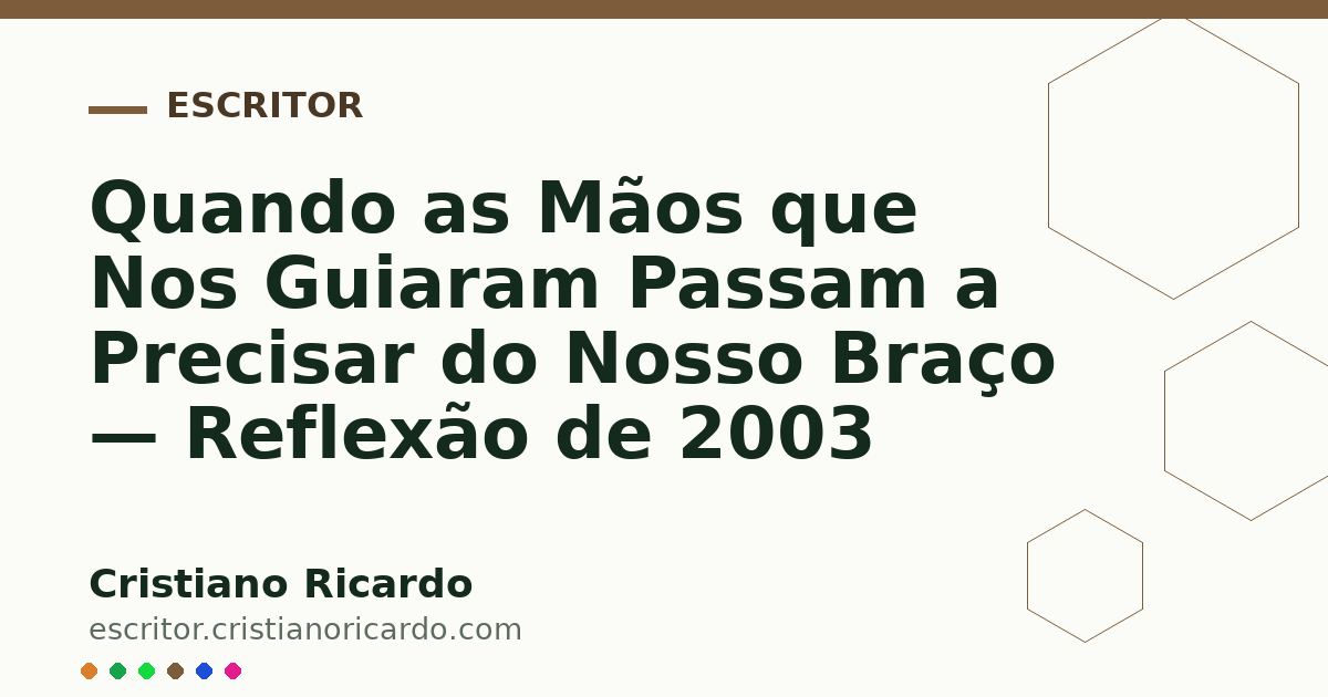 Card OG automático: Quando as Mãos que Nos Guiaram Passam a Precisar do Nosso Braço — Reflexão de 2003