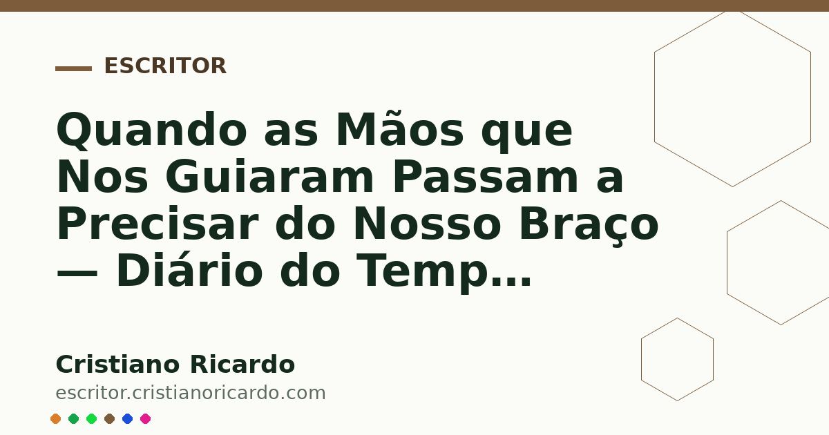 Card OG automático: Quando as Mãos que Nos Guiaram Passam a Precisar do Nosso Braço — Diário do Tempo (2020)