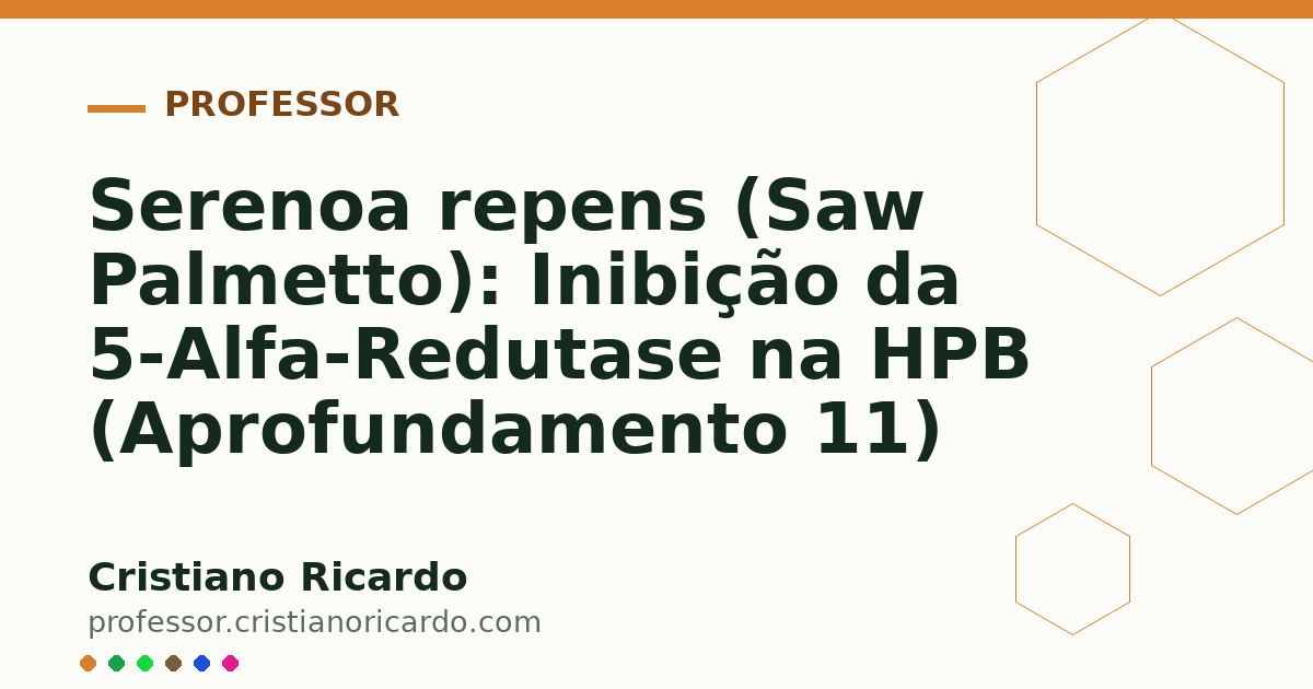 Card OG automático: Serenoa repens (Saw Palmetto): Inibição da 5-Alfa-Redutase na HPB (Aprofundamento 11)